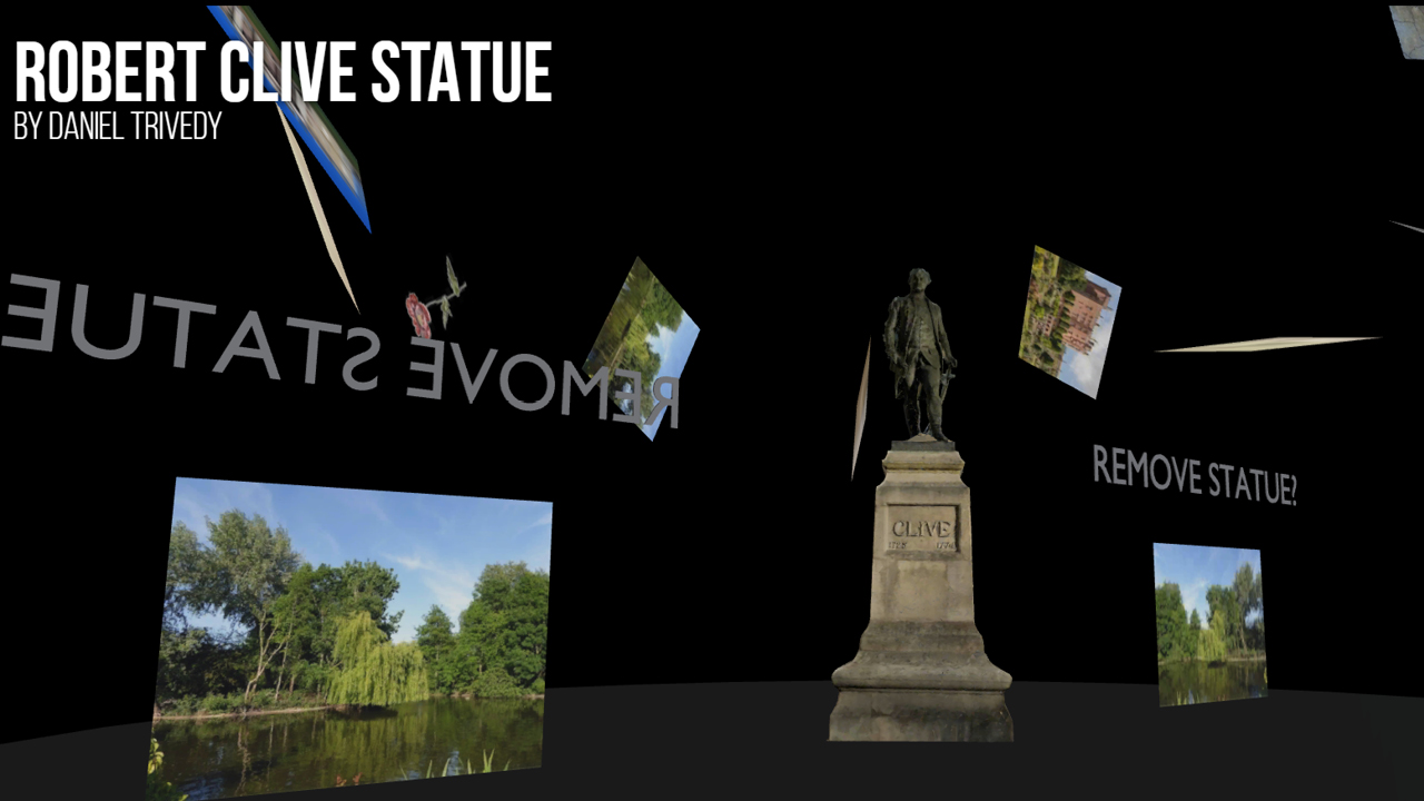 A dark, immersive virtual environment showing a statue of a man on a stone plinth at the centre. Floating around it are angled images and text fragments, including the words “ROBERT CLIVE STATUE by Daniel Trivedy,” “REMOVE STATUE?” and “REMOVE STATUE” appearing partially reversed. The surrounding images include views of greenery, water, and urban scenes, arranged as if suspended in space, creating a fragmented, questioning atmosphere around the monument.