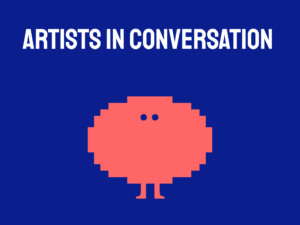 Artists in Conversation